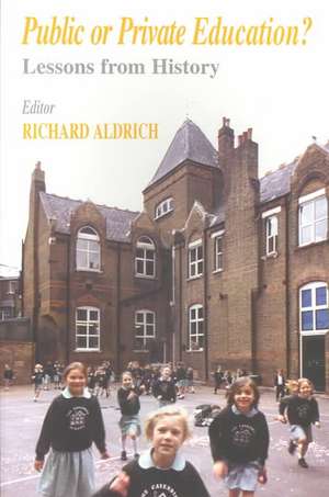 Public or Private Education?: Lessons from History de Richard Aldrich