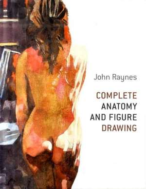 Complete Anatomy and Figure Drawing de John Raynes