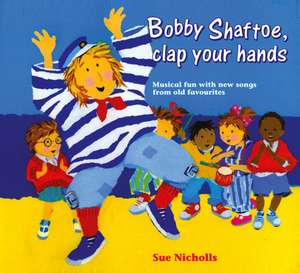 Songbooks - Bobby Shaftoe Clap Your Hands de Sue Nicholls