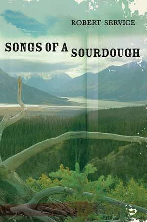 Songs of a Sourdough de Robert Service