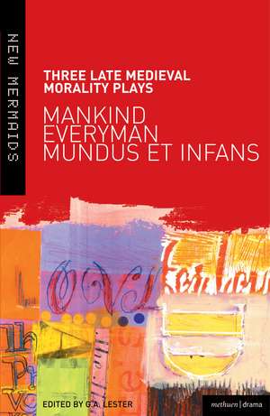 Three Late Medieval Morality Plays: Everyman, Mankind and Mundus et Infans: A New Mermaids Anthology de G.A. Lester