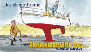 The Trouble with Des...: The Classic Boat Years de Des Sleightholme