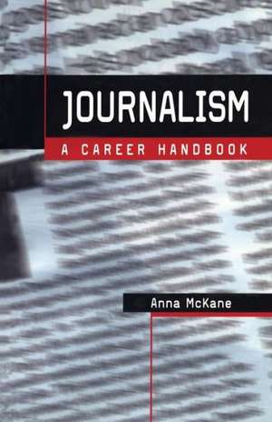 Journalism: A Career Handbook de Anna McKane