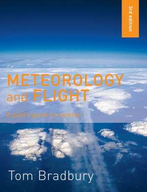 Meteorology and Flight: A Pilot's Guide to Weather de Tom Bradbury