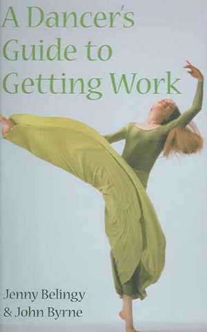 Dancer's Guide to Getting Work de Jenny Belingy