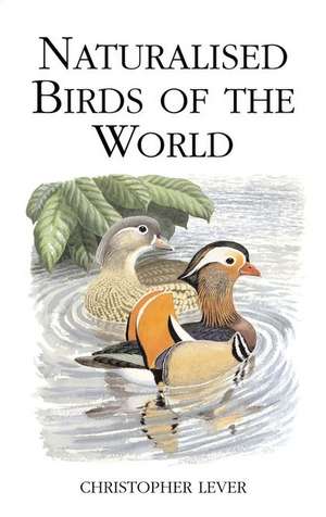 Naturalised Birds of the World de Sir Christopher Lever