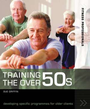 Training the Over 50s: developing programmes for older clients de Sue Griffin