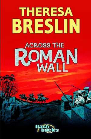 Across the Roman Wall de Theresa Breslin