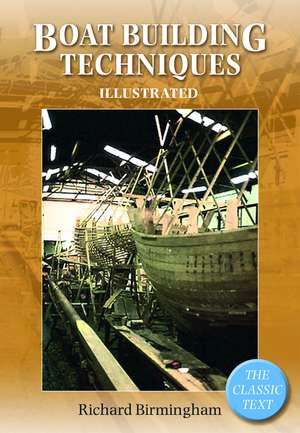 Boatbuilding Techniques Illustrated: The Classic Text de Richard Birmingham