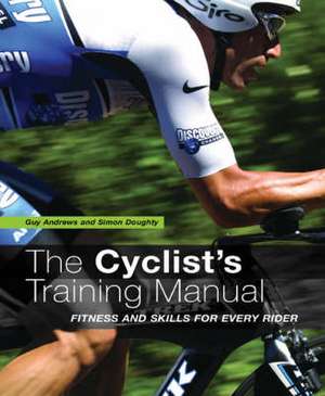 The Cyclist's Training Manual: Fitness and Skills for Every Rider de Guy Andrews