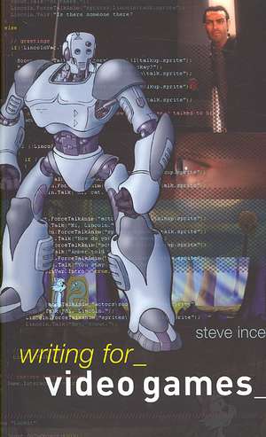 Writing for Video Games de Steve Ince