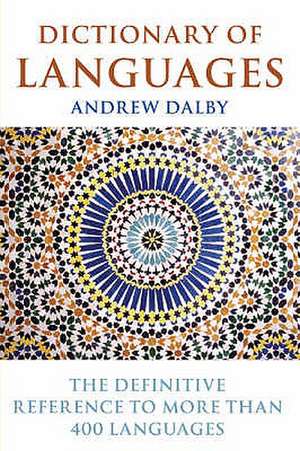 Dictionary of Languages: The Definitive Reference to More Than 400 Languages de Andrew Dalby