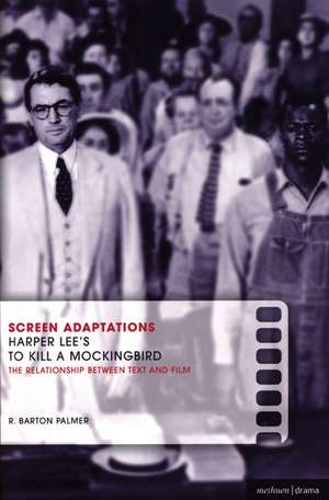 Screen Adaptations: To Kill a Mockingbird: A close study of the relationship between text and film de R. Barton Palmer