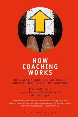 How Coaching Works: The Essential Guide to the History and Practice of Effective Coaching de Joseph O'Connor