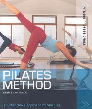 Pilates Method: An integrative approach to teaching de Debbie Lawrence