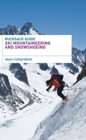 Rucksack Guide - Ski Mountaineering and Snowshoeing de Alun Richardson