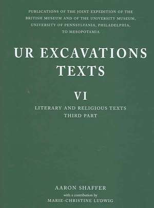 Ur Excavations Texts VI: Literary and Religious Texts, Third Part de Aaron Shaffer