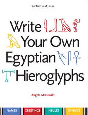 Write Your Own Egyptian Hieroglyphs de Angela McDonald