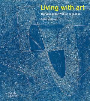 Living with Art: The Alexander Walker Collection de Catherine Daunt