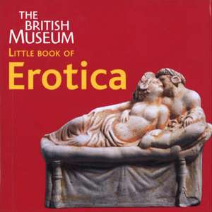 The British Museum Little Book of Erotica de Catherine Johns