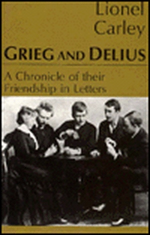 Grieg & Delius: A Chronicle of Friendship de Lionel Carley