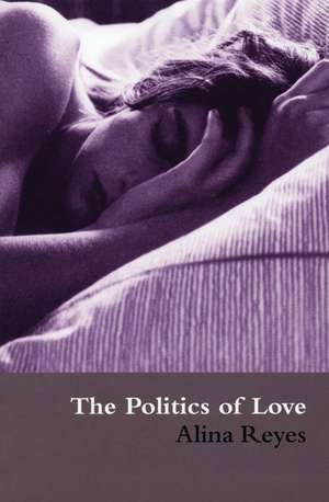 The Politics of Love de Alina Reyes