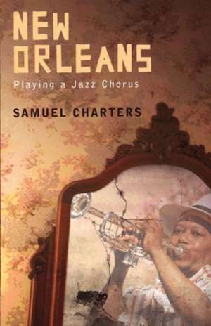 New Orleans: Playing a Jazz Chorus de Samuel Charters