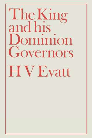 The King and His Dominion Governors, 1936 de Herbert Vere Evatt