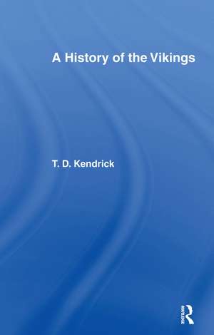 A History of the Vikings de Sir Thomas D. Kendrick