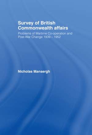 Survey of British Commonwealth Affairs: Problems of Wartime Cooperation and Post-War Change 1939-1952 de Nicholas Mansergh