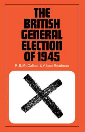 The British General Election of 1945 de R.B. McCallum