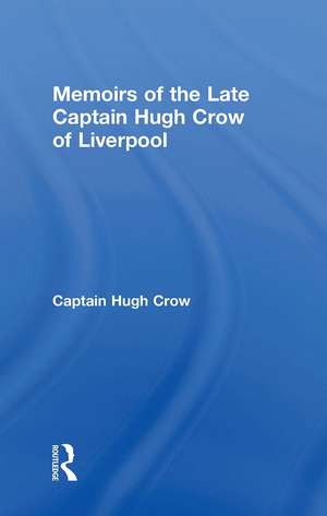 Memoirs of the Late Captain Hugh Crow of Liverpool de Captain Hugh Crow