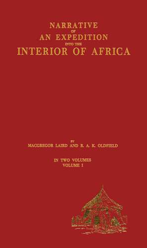 Narrative of an Expedition into the Interior of Africa: By the River Niger in the Steam Vessels Quorra and Alburkah in 1832/33/34 de MacGregor Laird