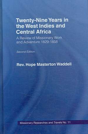 Twenty-nine Years in the West Indies and Central Africa: A Review of Missionary Work and Adventure 1829-1858 de The Rev Hope Masterton Wadell