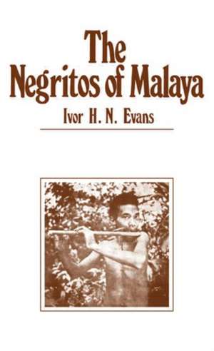 Negritos of Malaya de Ivor H N Evans