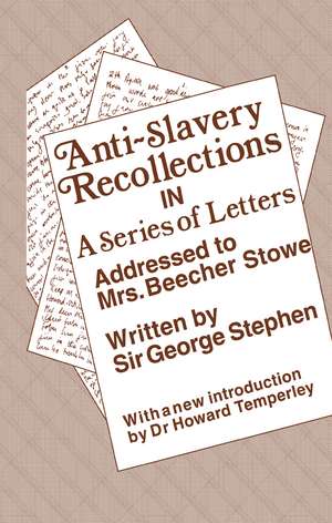 Anti-Slavery Recollection Cb: In a Series of Letters, Addressed to Mrs. Beecher Stowe de George Stephen