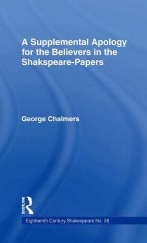 Supplemental Apology for Believers in Shakespeare Papers: Volume 26 de George Chalmers