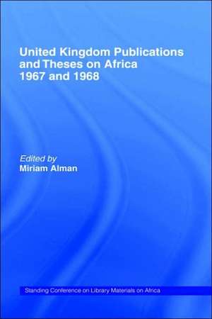 United Kingdom Publications and Theses on Africa 1967-68: Standing Conference on Library Materials on Africa de Miriam Alman