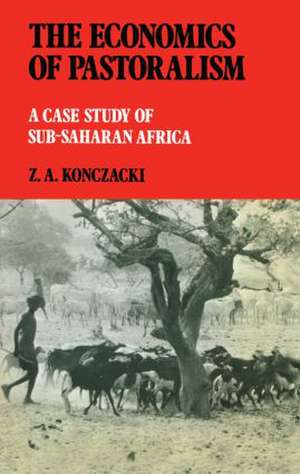 The Economics of Pastoralism: A Case Study of Sub-Saharan Africa de Z.A. Konczacki