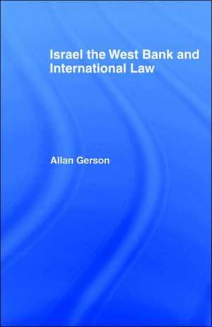 Israel, the West Bank and International Law de Allan Gerson