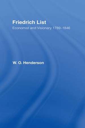 Friedrich List: Economist and Visionary 1789-1846 de William Henderson