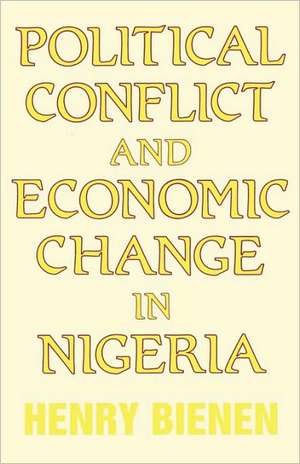 Political Conflict and Economic Change in Nigeria de Henry Bienen