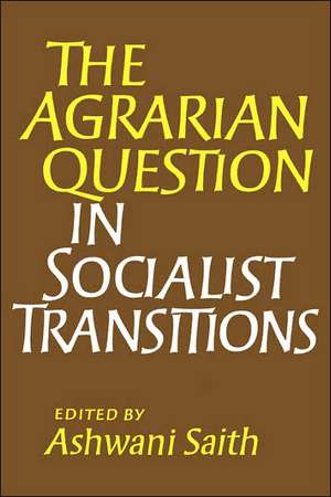 The Agrarian Question in Socialist Transitions de Ashwani Saith