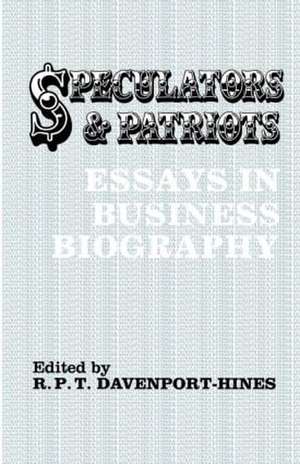 Speculators and Patriots: Essays in Business Biography de R.P.T. Davenport-Hines