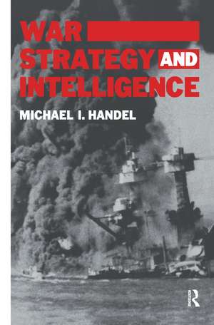 War, Strategy and Intelligence de Michael I. Handel