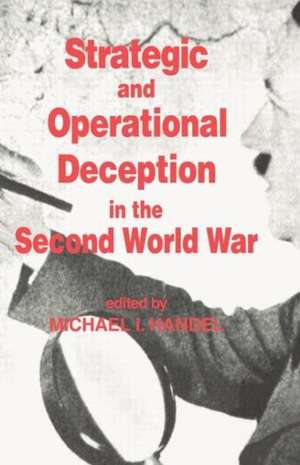 Strategic and Operational Deception in the Second World War de Michael I. Handel