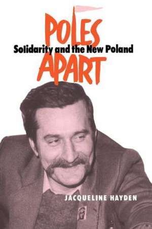 Poles Apart: Solidarity and The New Poland de Jacqueline Hayden