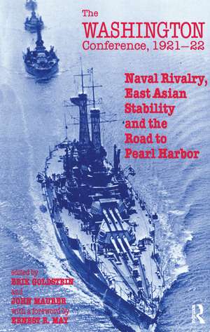 The Washington Conference, 1921-22: Naval Rivalry, East Asian Stability and the Road to Pearl Harbor de Erik Goldstein