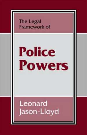 The Legal Framework of Police Powers de Leonard Jason-Lloyd