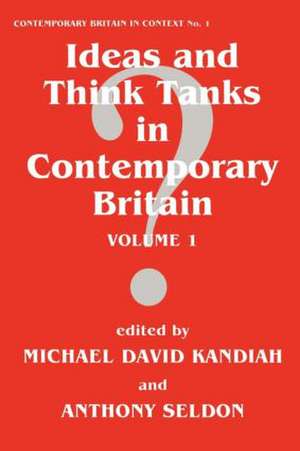 Ideas and Think Tanks in Contemporary Britain: Volume 1 de Michael David Kandiah